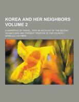Korea and Her Neighbors; A Narrative of Travel, With an Account of the Recent Vicissitudes and Present Position of the Country Volume 2