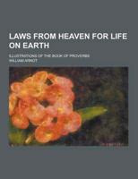 Laws from Heaven for Life on Earth; Illustrations of the Book of Proverbs