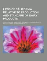 Laws of California Relative to Production and Standard of Dairy Products