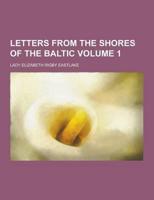 Letters from the Shores of the Baltic Volume 1