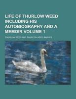 Life of Thurlow Weed Including His Autobiography and a Memoir Volume 1