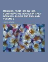 Memoirs, from 1803 to 1865, Comprising His Travels in Italy, Germany, Russia and England Volume 2
