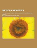 Mexican Memories; The Record of a Slight Sojourn Below the Yellow Rio Grande