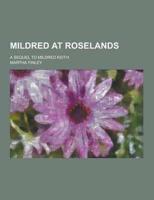 Mildred at Roselands; A Sequel to Mildred Keith
