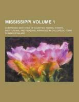Mississippi; Comprising Sketches of Counties, Towns, Events, Institutions, and Persons, Arranged in Cyclopedic Form Volume 1