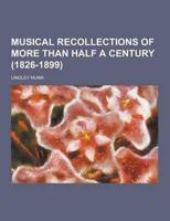 Musical Recollections of More Than Half a Century (1826-1899)