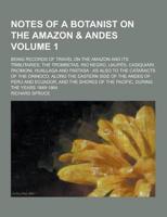 Notes of a Botanist on the Amazon & Andes; Being Records of Travel on the A
