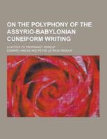 On the Polyphony of the Assyrio-Babylonian Cuneiform Writing; A Letter to Professot Renouf