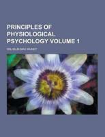 Principles of Physiological Psychology Volume 1