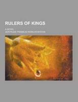 Rulers of Kings; A Novel