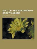 Salt, Or, the Education of Griffith Adams
