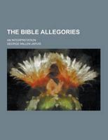 The Bible Allegories; An Interpretation