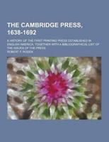 The Cambridge Press, 1638-1692; A History of the First Printing Press Established in English America, Together With a Bibliographical List of the Issu