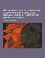 The Dramatic Works of Gerhart Hauptmann Volume 2