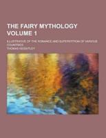 The Fairy Mythology; Illustrative of the Romance and Superstition of Various Countries Volume 1