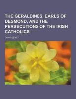 The Geraldines, Earls of Desmond, and the Persecutions of the Irish Catholics
