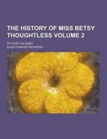 The History of Miss Betsy Thoughtless; In Four Volumes Volume 2