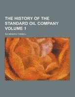 The History of the Standard Oil Company Volume 1