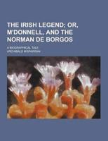 The Irish Legend; A Biographical Tale