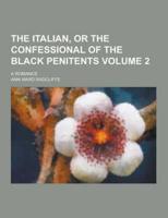 The Italian, or the Confessional of the Black Penitents; A Romance Volume 2