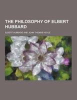 The Philosophy of Elbert Hubbard