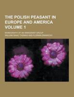 The Polish Peasant in Europe and America; Monograph of an Immigrant Group Volume 1