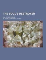 The Soul's Destroyer; And Other Poems