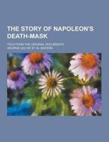 The Story of Napoleon's Death-Mask; Told from the Original Documents