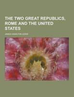 The Two Great Republics, Rome and the United States