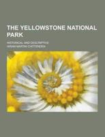 The Yellowstone National Park; Historical and Descriptive