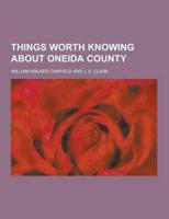Things Worth Knowing about Oneida County