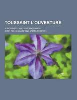 Toussaint L'Ouverture; A Biography and Autobiography
