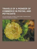 Travels of a Pioneer of Commerce in Pigtail and Petticoats; Or, an Overland Journey from China Towards India