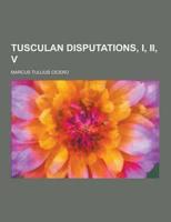 Tusculan Disputations, I, II, V