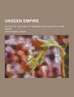 Unseen Empire; A Study of the Plight of Nations That Do Not Pay Their Debts