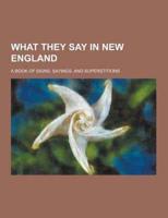 What They Say in New England; A Book of Signs, Sayings, and Superstitions