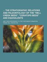 The Stratigraphic Relations and Paleontology of the Hell Creek Beds, Ceratops Beds and Equivalents; And Their Reference to the Fortunion Formation