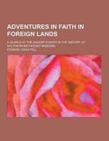 Adventures in Faith in Foreign Lands; A Glance at the Salient Events in the History of Southern Methodist Missions