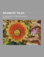 Dramatic Tales; By the Author of the Poetic Mirror.