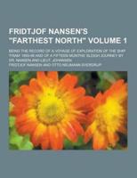 Fridtjof Nansen's Farthest North; Being the Record of a Voyage of Exploration of the Ship 'Fram' 1893-96 and of a Fifteen Months' Sleigh Journey By