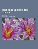 Her Rescue from the Turks; A Novel