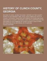 History of Clinch County, Georgia; Revised to Date, Giving the Early History of the County Down to the Present Time (1916); Also Complete Lists of Cou