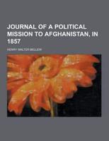 Journal of a Political Mission to Afghanistan, in 1857