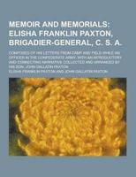 Memoir and Memorials; Composed of His Letters from Camp and Field While an Officer in the Confederate Army, With an Introductory and Connecting Narrat
