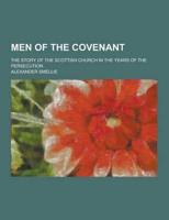 Men of the Covenant; The Story of the Scottish Church in the Years of the Persecution