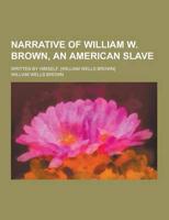 Narrative of William W. Brown, an American Slave; Written by Himself. [William Wells Brown]