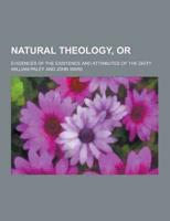 Natural Theology, Or; Evidences of the Existence and Attributes of the Deity