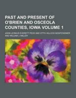 Past and Present of O'Brien and Osceola Counties, Iowa Volume 1