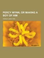 Percy Wynn, or Making a Boy of Him