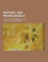 Raphael and Michelangelo; A Critical and Biographical Essay